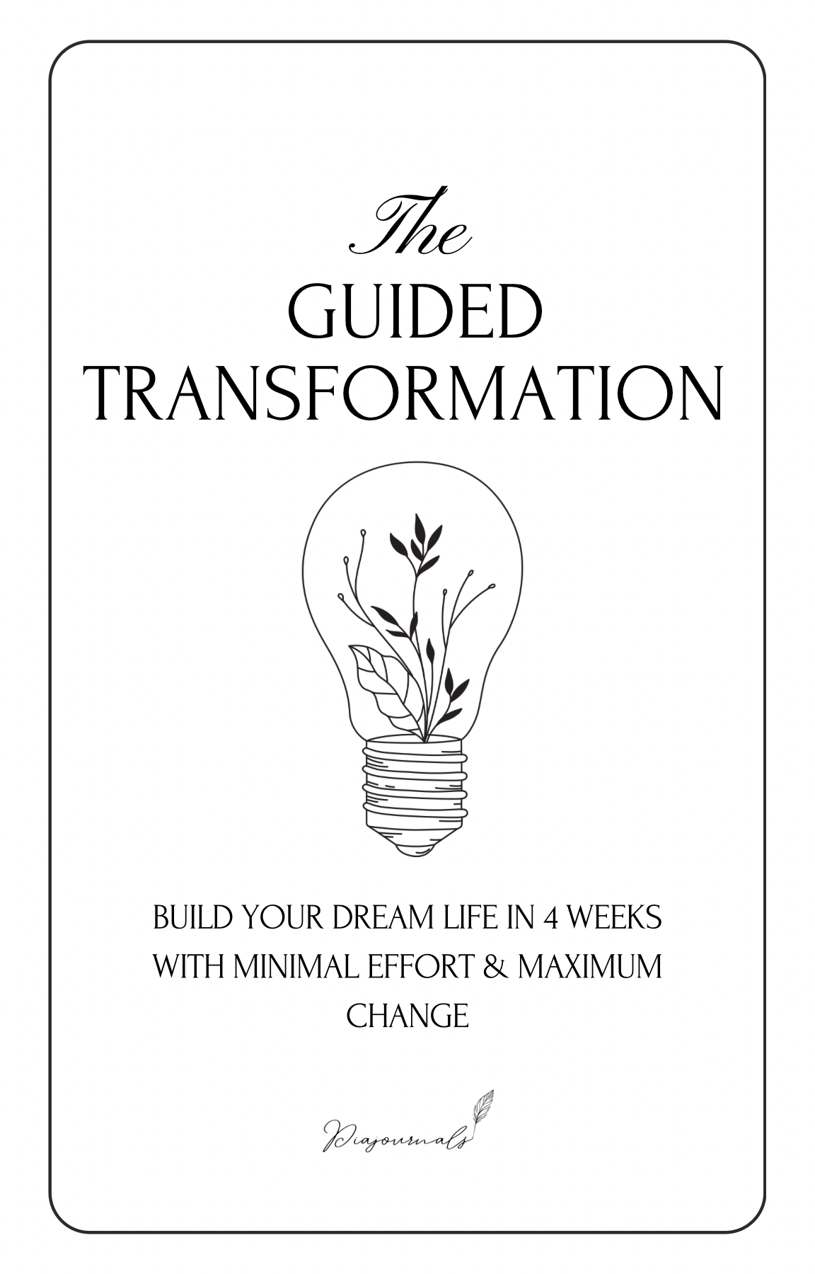 The Guided Transformation: A 4-week self-development workbook to help you build your dream life with clarity, intention, and minimal overwhelm. Includes mindset prompts, habit shifts, and goal planning.